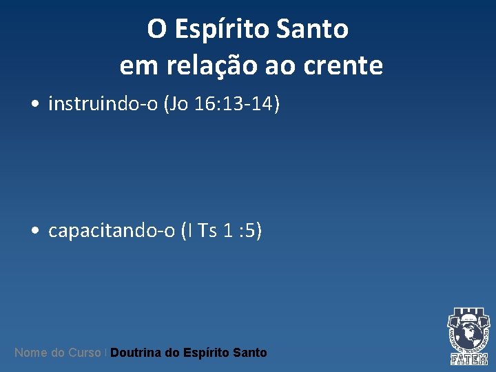 O Espírito Santo em relação ao crente • instruindo-o (Jo 16: 13 -14) • O Espírito Santo em relação ao crente • instruindo-o (Jo 16: 13 -14) •