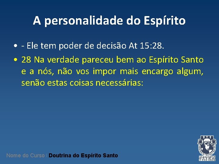 A personalidade do Espírito • - Ele tem poder de decisão At 15: 28. A personalidade do Espírito • - Ele tem poder de decisão At 15: 28.