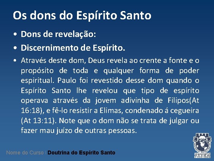 Os dons do Espírito Santo • Dons de revelação: • Discernimento de Espírito. • Os dons do Espírito Santo • Dons de revelação: • Discernimento de Espírito. •