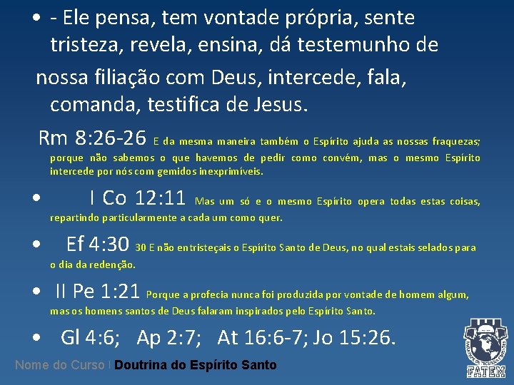 • - Ele pensa, tem vontade própria, sente tristeza, revela, ensina, dá testemunho • - Ele pensa, tem vontade própria, sente tristeza, revela, ensina, dá testemunho