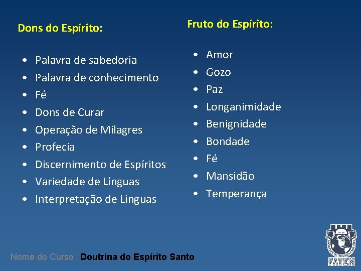 Dons do Espírito: • • • Palavra de sabedoria Palavra de conhecimento Fé Dons Dons do Espírito: • • • Palavra de sabedoria Palavra de conhecimento Fé Dons