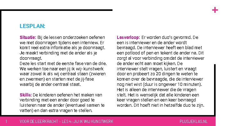 LESPLAN: Situatie: Bij de lessen onderzoeken oefenen we met doorvragen tijdens een interview. Er