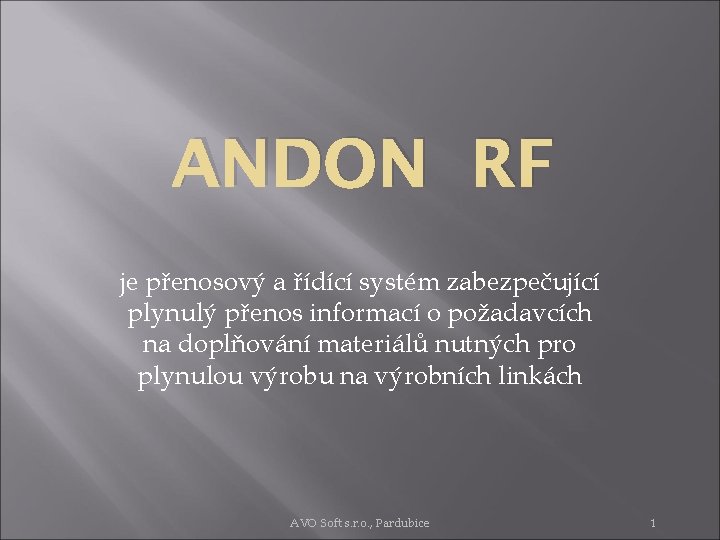 ANDON RF je přenosový a řídící systém zabezpečující plynulý přenos informací o požadavcích na
