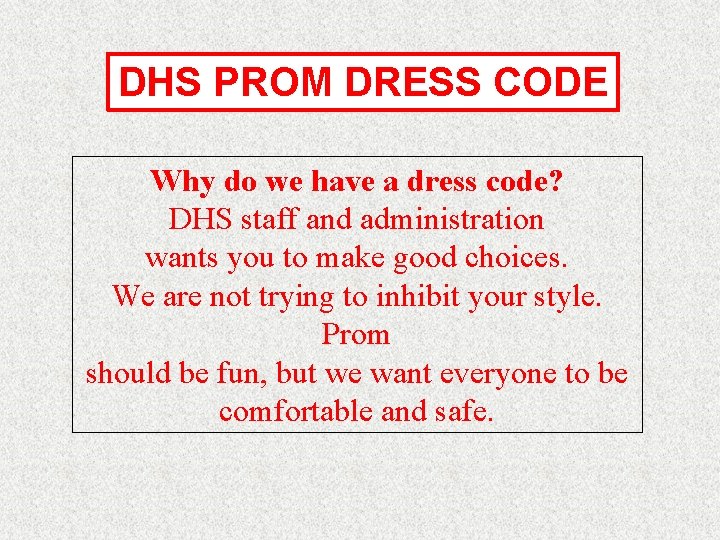 DHS PROM DRESS CODE Why do we have a dress code? DHS staff and