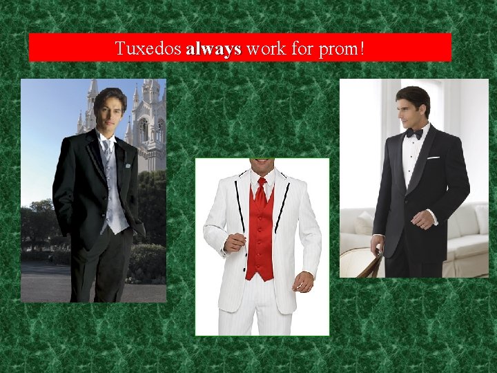 Tuxedos always work for prom! 