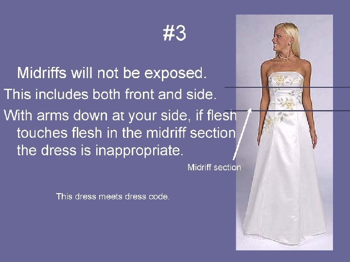#1 Dresses may not be cut below the bust line. The bust continues around