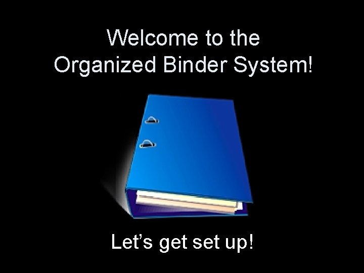 Welcome to the Organized Binder System! Let’s get set up! 