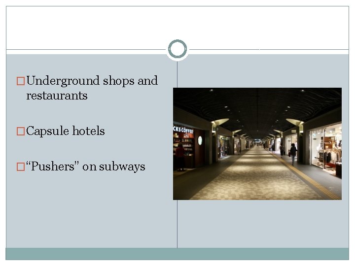 �Underground shops and restaurants �Capsule hotels �“Pushers” on subways 