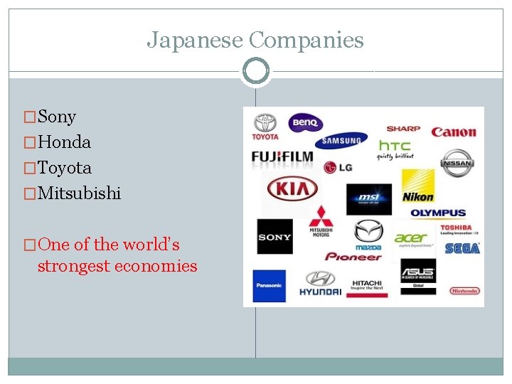 Japanese Companies �Sony �Honda �Toyota �Mitsubishi �One of the world’s strongest economies 
