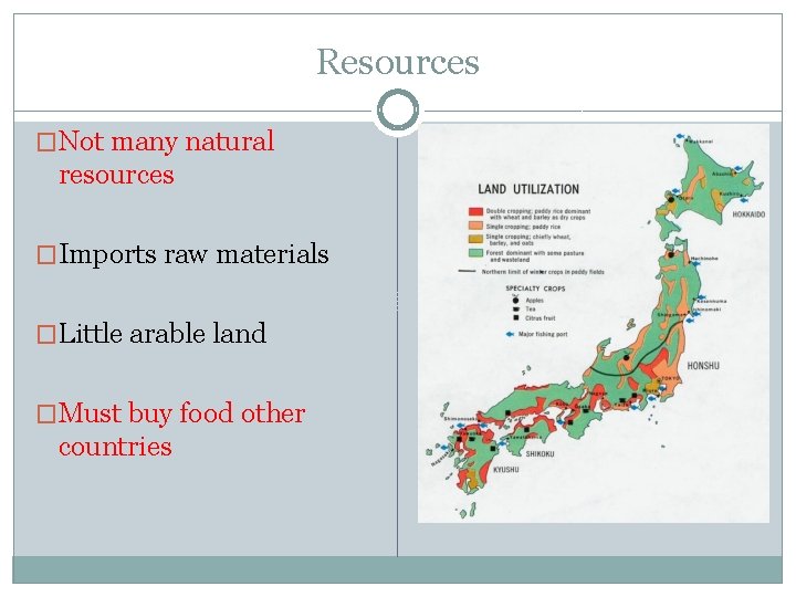 Resources �Not many natural resources �Imports raw materials �Little arable land �Must buy food