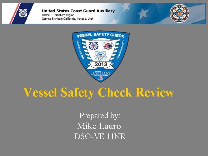  Vessel Safety Check Review Prepared by: Mike Lauro DSO-VE 11 NR 