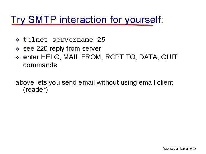 Try SMTP interaction for yourself: v v v telnet servername 25 see 220 reply