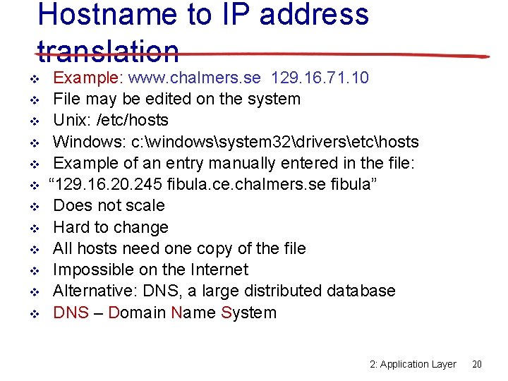 Hostname to IP address translation v v v Example: www. chalmers. se 129. 16.