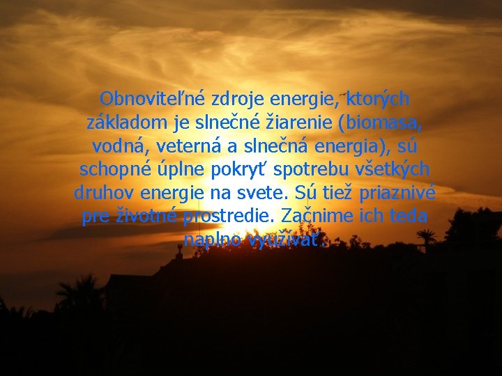 Obnoviteľné zdroje energie, ktorých základom je slnečné žiarenie (biomasa, vodná, veterná a slnečná energia),