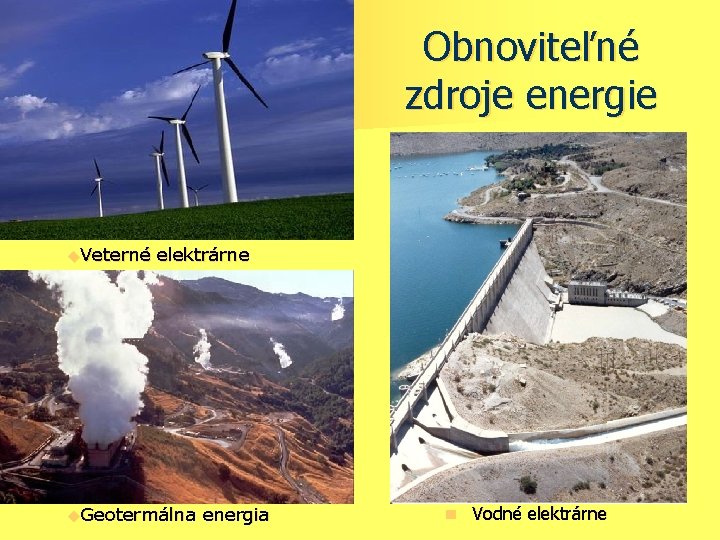 Obnoviteľné zdroje energie u. Veterné elektrárne u. Geotermálna energia n Vodné elektrárne 