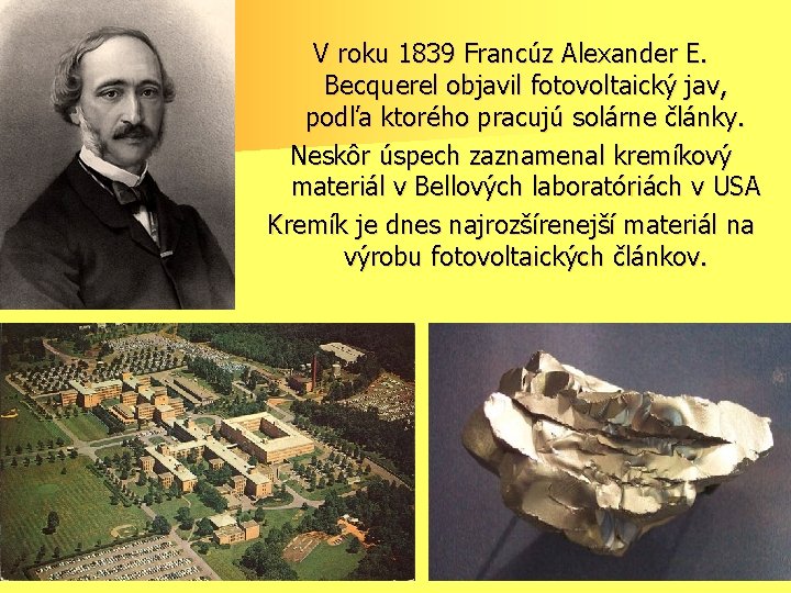 V roku 1839 Francúz Alexander E. Becquerel objavil fotovoltaický jav, podľa ktorého pracujú solárne