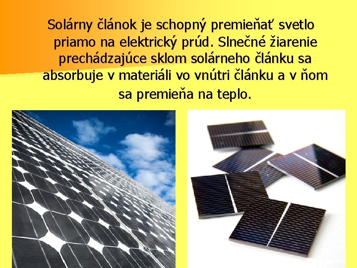 Solárny článok je schopný premieňať svetlo priamo na elektrický prúd. Slnečné žiarenie prechádzajúce sklom