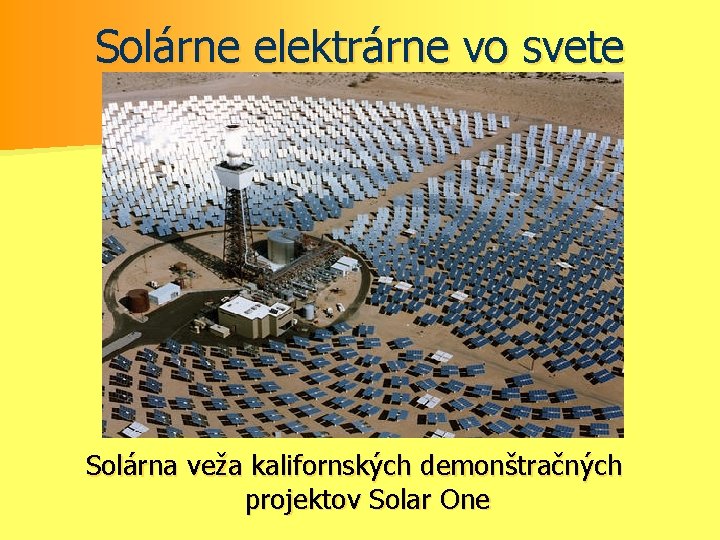 Solárne elektrárne vo svete Solárna veža kalifornských demonštračných projektov Solar One 