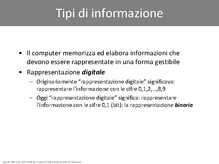 Tipi di informazione • Il computer memorizza ed elabora informazioni che devono essere rappresentate