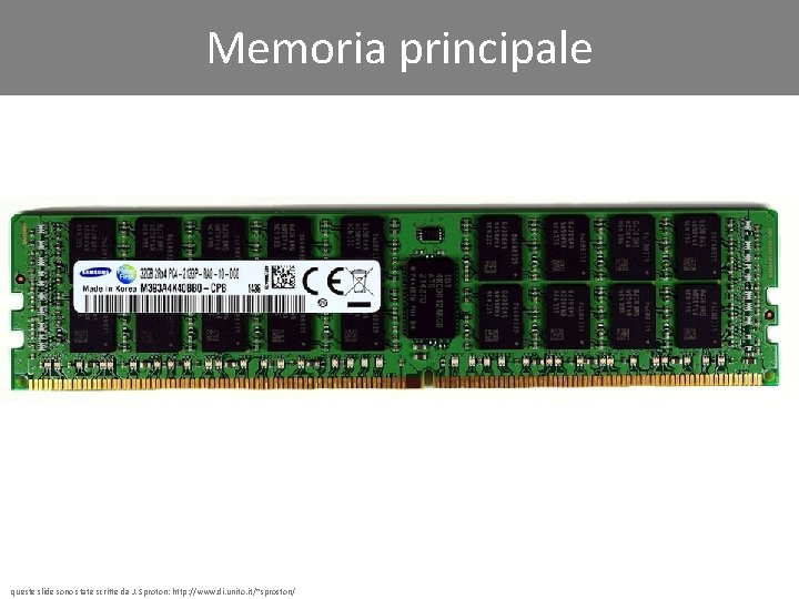 Memoria principale queste slide sono state scritte da J. Sproton: http: //www. di. unito.