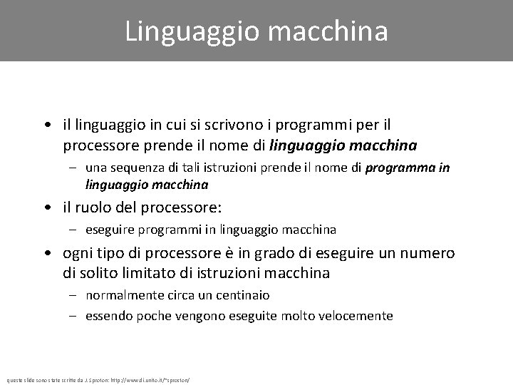 Linguaggio macchina • il linguaggio in cui si scrivono i programmi per il processore