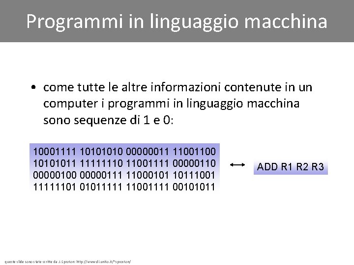 Programmi in linguaggio macchina • come tutte le altre informazioni contenute in un computer