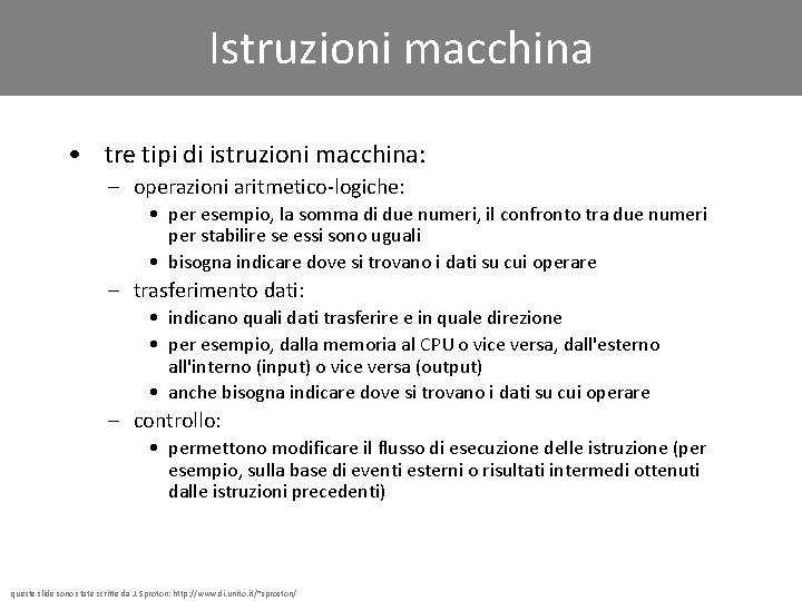 Istruzioni macchina • tre tipi di istruzioni macchina: – operazioni aritmetico-logiche: • per esempio,