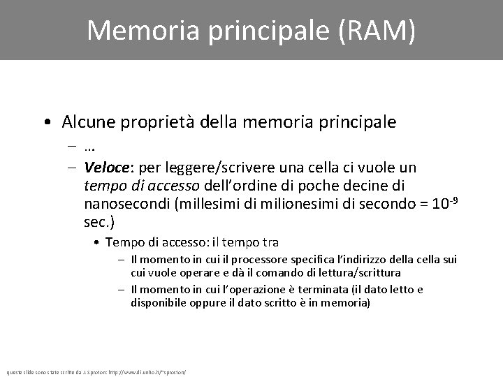 Memoria principale (RAM) • Alcune proprietà della memoria principale – … – Veloce: per