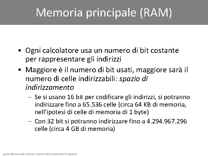 Memoria principale (RAM) • Ogni calcolatore usa un numero di bit costante per rappresentare