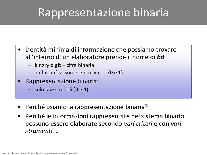 Rappresentazione binaria • L’entità minima di informazione che possiamo trovare all’interno di un elaboratore