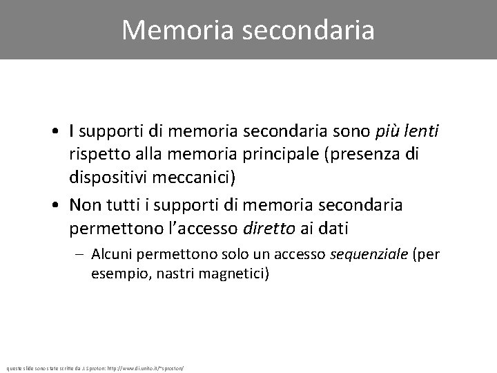 Memoria secondaria • I supporti di memoria secondaria sono più lenti rispetto alla memoria