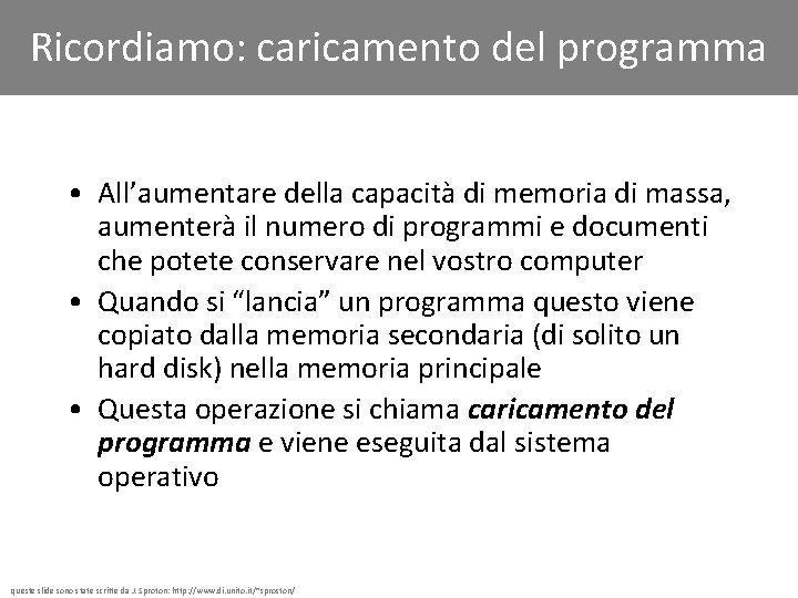 Ricordiamo: caricamento del programma • All’aumentare della capacità di memoria di massa, aumenterà il