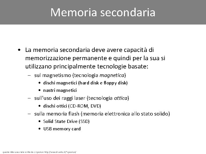 Memoria secondaria • La memoria secondaria deve avere capacità di memorizzazione permanente e quindi