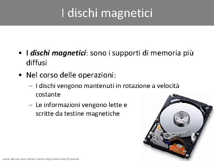 I dischi magnetici • I dischi magnetici: sono i supporti di memoria più diffusi