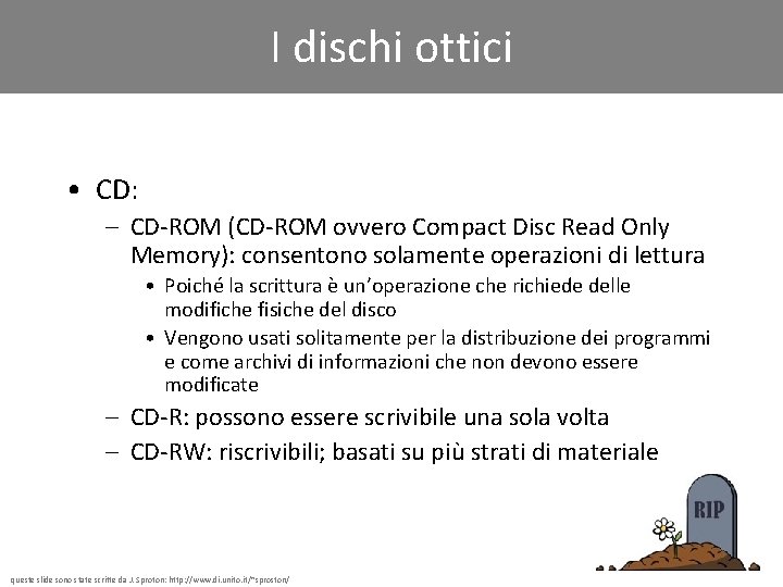 I dischi ottici • CD: – CD-ROM (CD-ROM ovvero Compact Disc Read Only Memory):