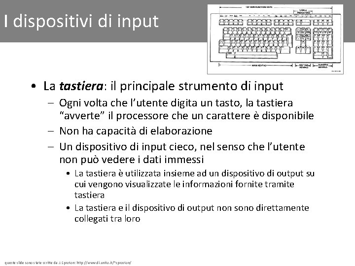 I dispositivi di input • La tastiera: il principale strumento di input – Ogni