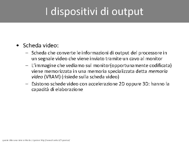 I dispositivi di output • Scheda video: – Scheda che converte le informazioni di