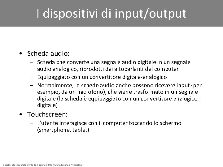 I dispositivi di input/output • Scheda audio: – Scheda che converte una segnale audio