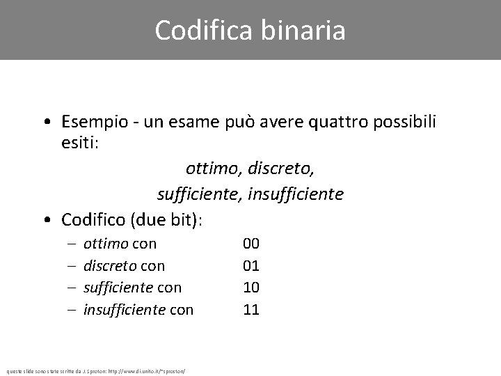 Codifica binaria • Esempio - un esame può avere quattro possibili esiti: ottimo, discreto,