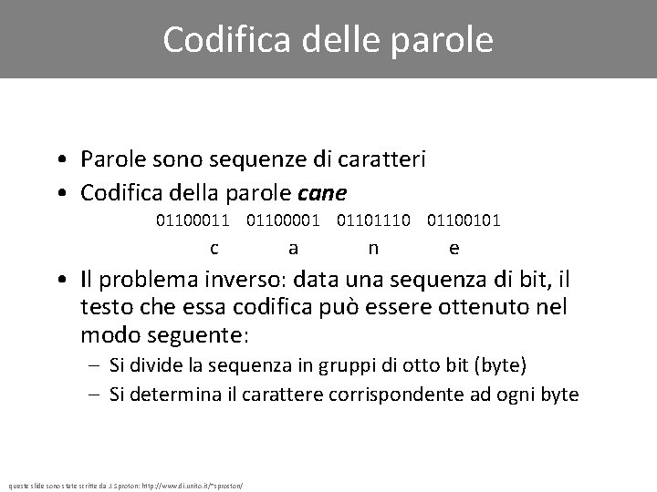 Codifica delle parole • Parole sono sequenze di caratteri • Codifica della parole cane