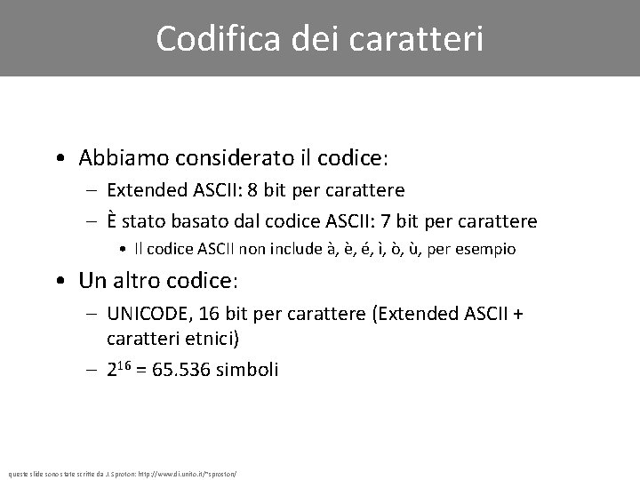 Codifica dei caratteri • Abbiamo considerato il codice: – Extended ASCII: 8 bit per