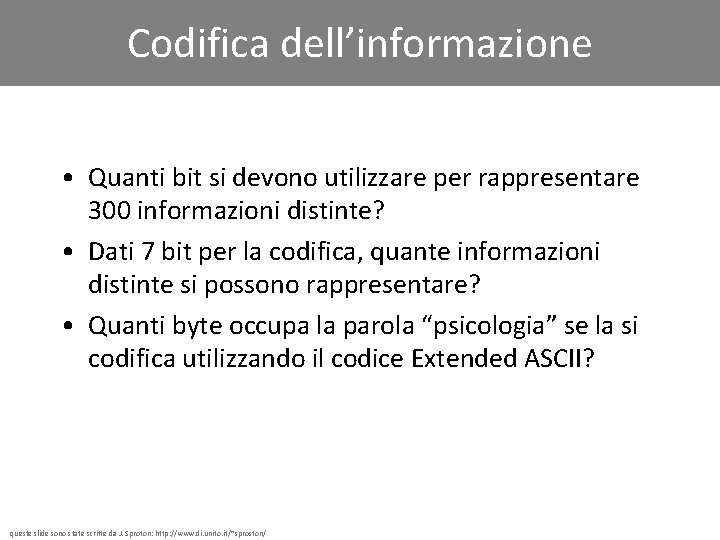 Codifica dell’informazione • Quanti bit si devono utilizzare per rappresentare 300 informazioni distinte? •