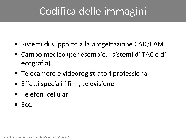 Codifica delle immagini • Sistemi di supporto alla progettazione CAD/CAM • Campo medico (per