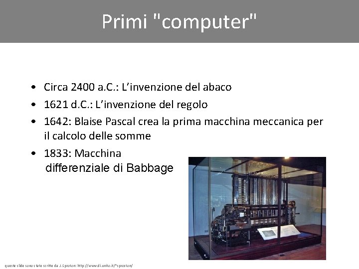 Primi "computer" • Circa 2400 a. C. : L’invenzione del abaco • 1621 d.