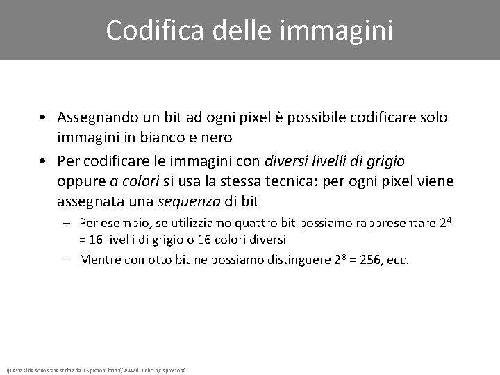 Codifica delle immagini • Assegnando un bit ad ogni pixel è possibile codificare solo