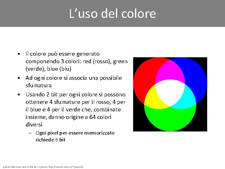 L’uso del colore • Il colore può essere generato componendo 3 colori: red (rosso),