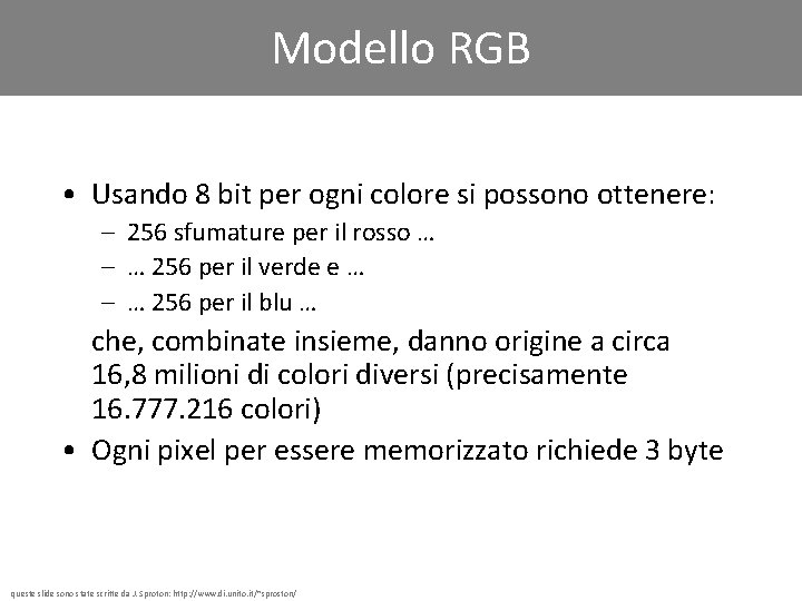 Modello RGB • Usando 8 bit per ogni colore si possono ottenere: – 256