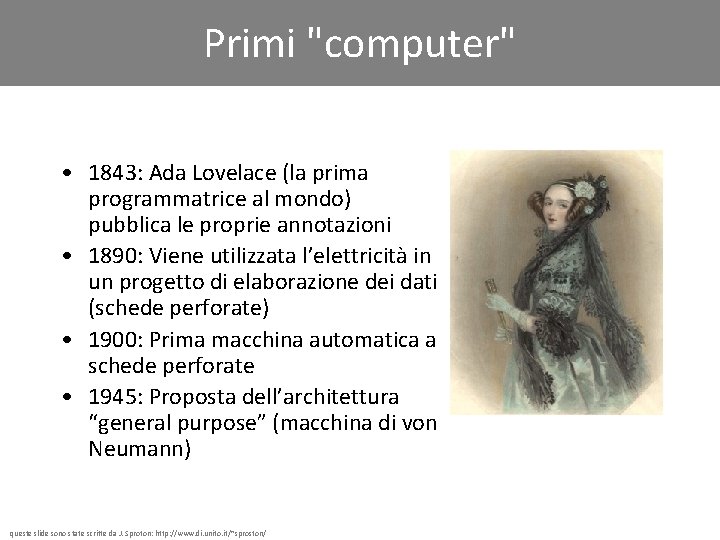 Primi "computer" • 1843: Ada Lovelace (la prima programmatrice al mondo) pubblica le proprie
