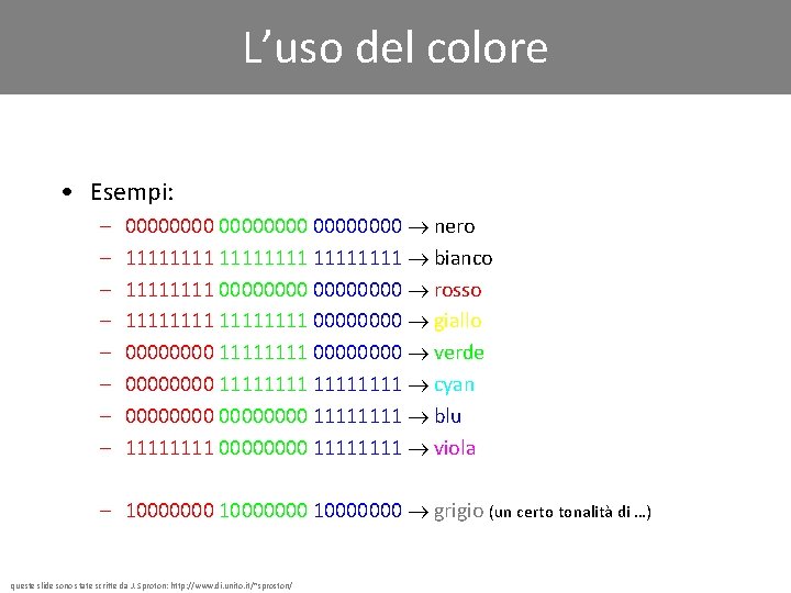 L’uso del colore • Esempi: – – – – 00000000 nero 11111111 bianco 1111