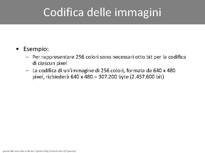 Codifica delle immagini • Esempio: – Per rappresentare 256 colori sono necessari otto bit